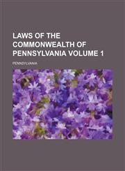 Laws of the Commonwealth of Pennsylvania Volume 1,1236564774,9781236564771