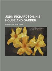 John Richardson, His House and Garden,1235847241,9781235847240