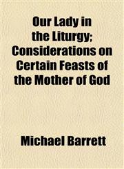 Our Lady in the Liturgy; Considerations on Certain Feasts of the Mother of God,1152564293,9781152564299