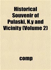 Historical Souvenir of Pulaski, N.y and Vicinity (Volume 2),1152942700,9781152942707
