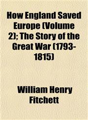 How England Saved Europe (Volume 2); The Story of the Great War (1793-1815),115232392X,9781152323926