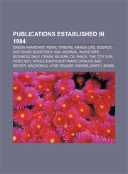 Publications established in 1984 Green Anarchist, Feral Tribune, Manga Life, Science Software Quarterly, ABA Journal,1156575621,9781156575628