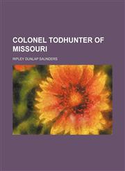Colonel Todhunter of Missouri,1150943777,9781150943775