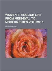 Women in English life from mediæval to modern times Volume 1,1154675203,9781154675207