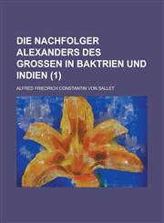 Die Nachfolger Alexanders Des Grossen in Baktrien Und Indien (1),1234624982,9781234624989