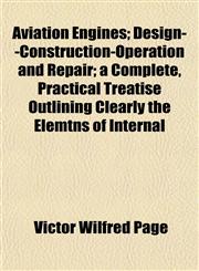 Aviation Engines; Design--Construction-Operation and Repair; a Complete, Practical Treatise Outlining Clearly the Elemtns of Internal,1151906727,9781151906724