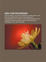 2004 controversies 2004 scandals, Killian documents controversy, Dan Rather, Super Bowl XXXVIII halftime show controversy,1157421733,9781157421733