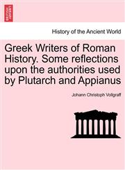 Greek Writers of Roman History. Some reflections upon the authorities used by Plutarch and Appianus,1241444145,9781241444143