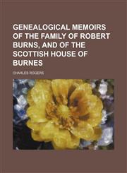 Genealogical Memoirs of the Family of Robert Burns, and of the Scottish House of Burnes,1154514242,9781154514247