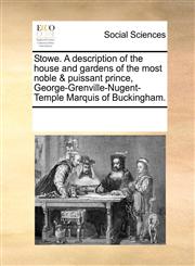 Stowe. A description of the house and gardens of the most noble & puissant prince, George-Grenville-Nugent-Temple Marquis of Buckingham.,117007555X,9781170075555