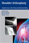 Shoulder Arthroplasty Complex Issues in the Primary and Revision Setting 1st Edition,1588905055,9781588905055
