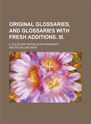 Original Glossaries, and Glossaries with Fresh Additions. III; II. Cleveland Words (supplementary),1236894855,9781236894854