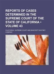 Reports of cases determined in the Supreme Court of the State of California (Volume 43),1154059081,9781154059083