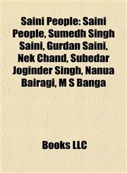 Saini People Sumedh Singh Saini, Gurdan Saini, Nek Chand, Subedar Joginder Singh, Nanua Bairagi, M S Banga, Chaudhari Dewan Chand Saini,1155267524,9781155267524