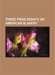 Three Prize Essays On American Slavery,1151504963,9781151504968