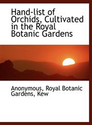 Hand-list of Orchids, Cultivated in the Royal Botanic Gardens,1115580256,9781115580250