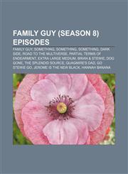 Family Guy (season 8) episodes Family Guy, Something, Something, Something, Dark Side, Road to the Multiverse, Partial Terms of Endearment,1233078399,9781233078394
