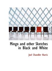 Mingo and other Sketches in Black and White,1110513208,9781110513208