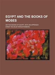 Egypt and the Books of Moses; Or the Books of Egypt, With an Appendix,1459071727,9781459071728