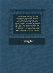 Goldsmith's History of the Earth and Animated Nature, Abridged Containing the Natural History of Animals, Birds, Fishes, Reptiles, & Insects. on the,1295307634,9781295307630