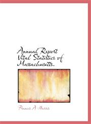 Annual Report Vital Statistics of Massachusetts.,114016242X,9781140162421