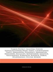 Articles On Tumkur District, including Yediyur Siddhalingeshwara Swamy Temple, Chowdeshwari Temple, Ammasandra, Honnavalli, Akkirampura, Banasandra, Kaggaladu, Nonavinakere, Kanathur, Naliganahalli, Bukkapatna, Byadanur, Hebbur,1244803766,9781244803763
