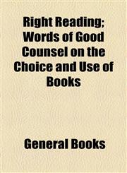 Right Reading; Words of Good Counsel on the Choice and Use of Books,1154539695,9781154539691