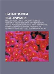 VizantiJski istoričari Mihailo Psel, AmiJan Marcelin, EvagriJe Sholastik, Sokrat Sholastik, Nićifor Grigora, Teofan Ispovednik, EutropiJe,1233994387,9781233994380