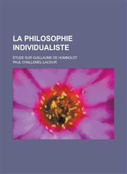La Philosophie Individualiste; Etude Sur Guillaume de Humboldt,1234563614,9781234563615