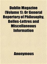 Dublin Magazine (Volume 1); Or General Repertory of Philosophy, Belles-Lettres and Miscellaneous Information,1152243225,9781152243224
