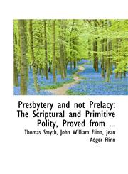 Presbytery and not Prelacy The Scriptural and Primitive Polity, Proved from ...,1117684334,9781117684338
