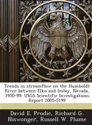 Trends in streamflow on the Humboldt River between Elko and Imlay, Nevada, 1950-99 USGS Scientific Investigations Report 2005-5199,1243636572,9781243636577