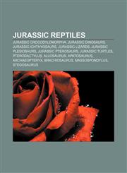 Jurassic reptiles Jurassic crocodylomorpha, Jurassic dinosaurs, Jurassic ichthyosaurs, Jurassic lizards, Jurassic plesiosaurs,1157108482,9781157108481