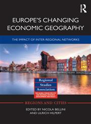 Europe's Changing Economic Geography The Impact of Inter-regional Networks,0415539773,9780415539777