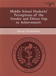 Middle School Students' Perceptions of the Gender and Ethnic Gap in Achievement.,1249070430,9781249070436
