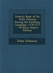 Orderly Book of Sir John Johnson During the Oriskany Campaign, 1776-1777,1289367388,9781289367381