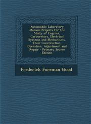 Automobile Laboratory Manual Projects for the Study of Engines, Carburetors, Electrical Systems and Mechanisms, Their Construction, Operation, Adjustment and Repair - Primary Source Edition,1294263137,9781294263135