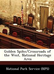 Golden Spike/Crossroads of the West, National Heritage Area,124918021X,9781249180210