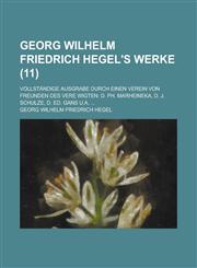 Georg Wilhelm Friedrich Hegel's Werke; Vollstandige Ausgrabe Durch Einen Verein Von Freunden Des Vere Wigten D. PH. Marheineka, D. J. Schulze, D. Ed.,1153474735,9781153474733