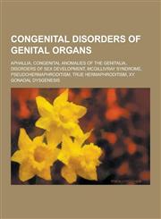 Congenital Disorders of Genital Organs Aphallia, Congenital Anomalies of the Genitalia, Disorders of Sex Development, McGillivray Syndrome, Pseudoher,1230494073,9781230494074