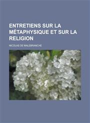Entretiens Sur La Metaphysique Et Sur La Religion,1234565536,9781234565534