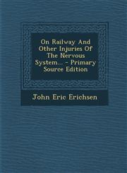On Railway And Other Injuries Of The Nervous System... - Primary Source Edition,1295107309,9781295107308