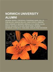 Norwich University alumni George Dewey, Frederick Townsend Ward, Bill W., Rob Miller, Gideon Welles, Carlo D'Este, Edmund Rice,1155952405,9781155952406