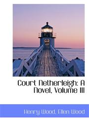 Court Netherleigh A Novel, Volume III,1110110979,9781110110971