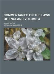Commentaries on the Laws of England; In Four Books Volume 4,1230341919,9781230341910