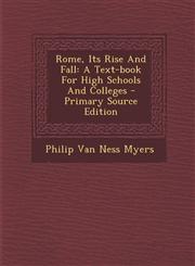 Rome, Its Rise And Fall A Text-book For High Schools And Colleges - Primary Source Edition,1294089021,9781294089025