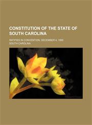 Constitution of the State of South Carolina; Ratified in Convention, December 4, 1895,1151560804,9781151560803