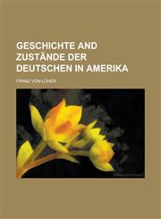 Geschichte and Zustande Der Deutschen in Amerika,1234126311,9781234126315