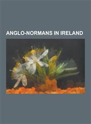 Anglo-Normans in Ireland Levett, Margaret de Clare, Baroness Badlesmere, Bissett Family, Richard de Clare, 2nd Earl of Pembroke, Gilbert de Lyv,1230500812,9781230500812