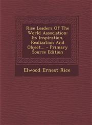 Rice Leaders Of The World Association Its Inspiration, Realization And Object... - Primary Source Edition,1293202452,9781293202456